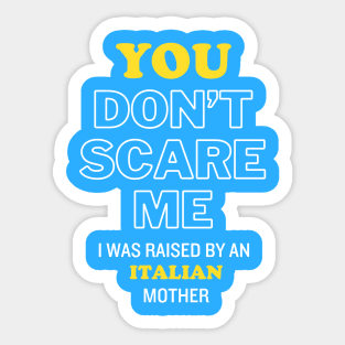 You Don't Scare Me I Was Raised By An Italian Mother Sticker
